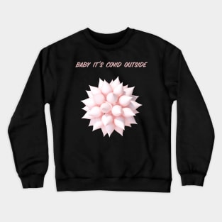 Baby it's covid outside Crewneck Sweatshirt